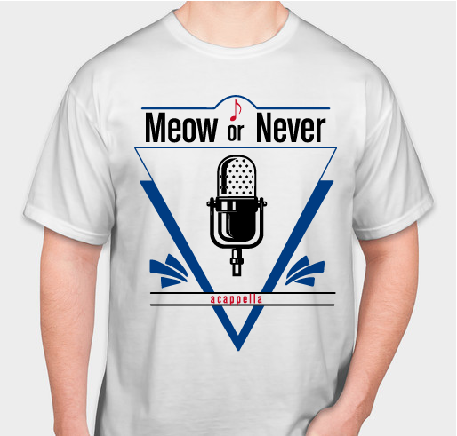 Meow Or Never A Cappella T-Shirt Fundraiser Fundraiser - unisex shirt design - front