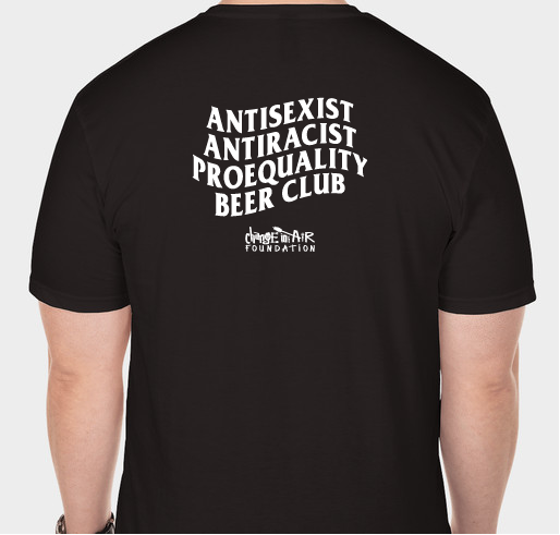AntiRacist AntiSexist ProEquality Beer Club Fundraiser - unisex shirt design - back