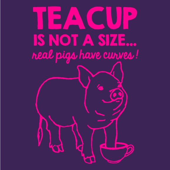 Teacup is Not a Size... Real Pigs Have Curves! shirt design - zoomed