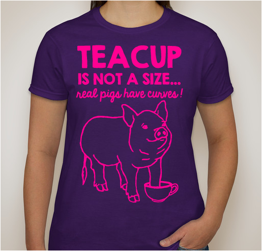 Teacup is Not a Size... Real Pigs Have Curves! Fundraiser - unisex shirt design - front