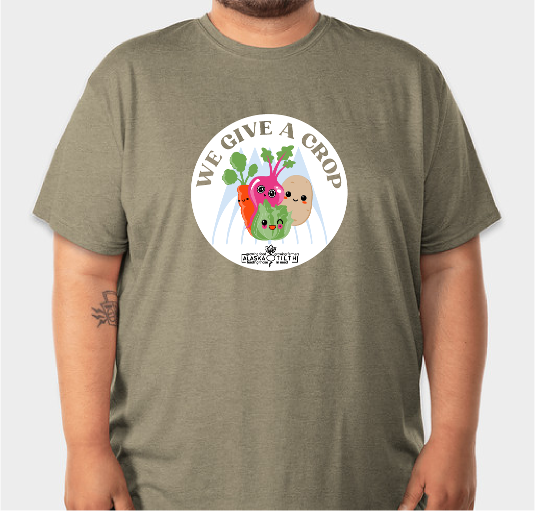 Alaska Tilth "We Give a Crop" T-Shirt Fundraiser Fundraiser - unisex shirt design - small