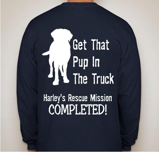 Harley's Rescue Mission Completed! Get That Pup In The Truck! Fundraiser - unisex shirt design - back