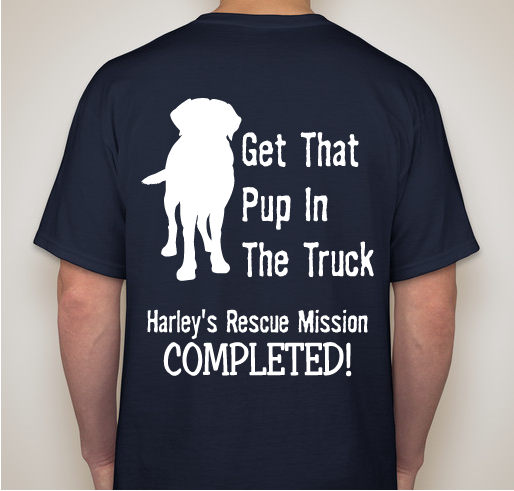Harley's Rescue Mission Completed! Get That Pup In The Truck! Fundraiser - unisex shirt design - back