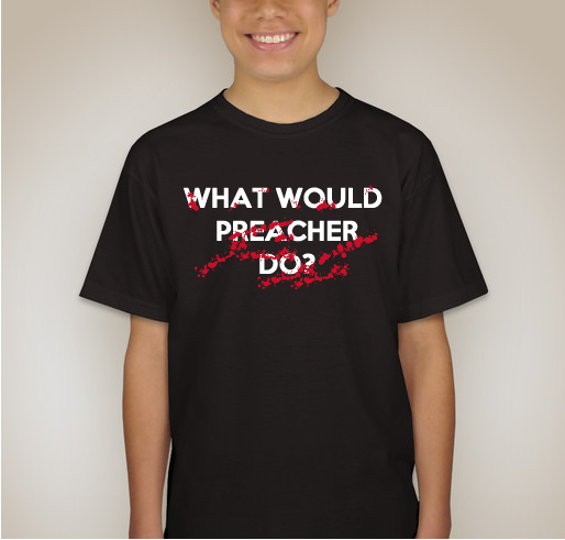 "What would Preacher do?" Development funding for Preacher Six Feature Film Fundraiser - unisex shirt design - back