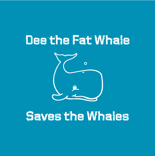 Dee the Fat Whale Saves the Whales shirt design - zoomed