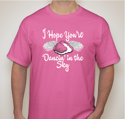 I Hope You're Dancin' in the Sky Fundraiser - unisex shirt design - front