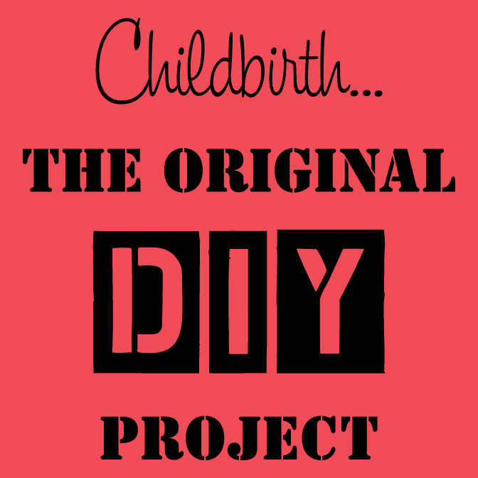 Childbirth... The Original DIY Project shirt design - zoomed