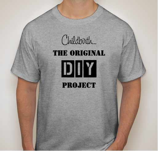 Childbirth... The Original DIY Project Fundraiser - unisex shirt design - front