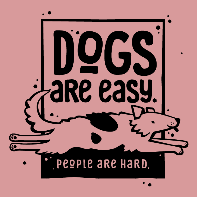 Dogs Are Easy T-shirt Fundraiser shirt design - zoomed
