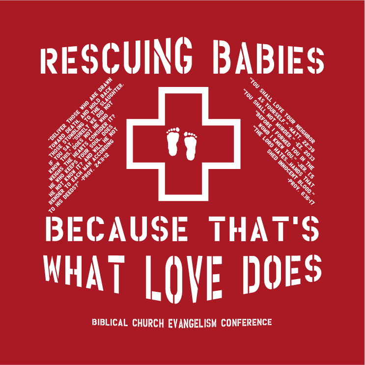 Biblical Church Evangelism Conference -RESCUING BABIES FROM SLAUGHTER t-shirt shirt design - zoomed