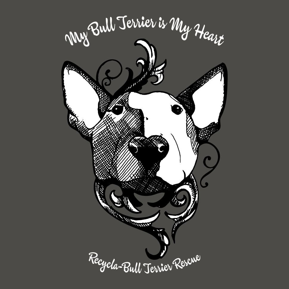 Recycla-Bull Terrier Rescue: My Bull Terrier is My Heart shirt design - zoomed