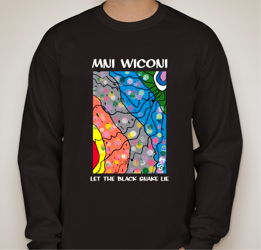 Mni Wiconi - Water is Life. Let the black snake lie. Fundraiser - unisex shirt design - front