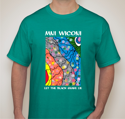 Mni Wiconi - Water is Life. Let the black snake lie. Fundraiser - unisex shirt design - front