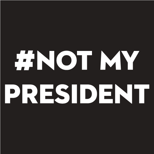 #NotMyPresident shirt design - zoomed