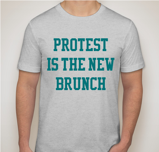 "Protest is the New Brunch" t-shirts to support the ACLU and Planned Parenthood Fundraiser - unisex shirt design - small