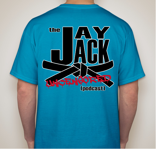 Jay Jack Uncensored Podcast Fundraiser - unisex shirt design - back